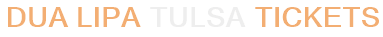 Dua Lipa Tulsa Tickets